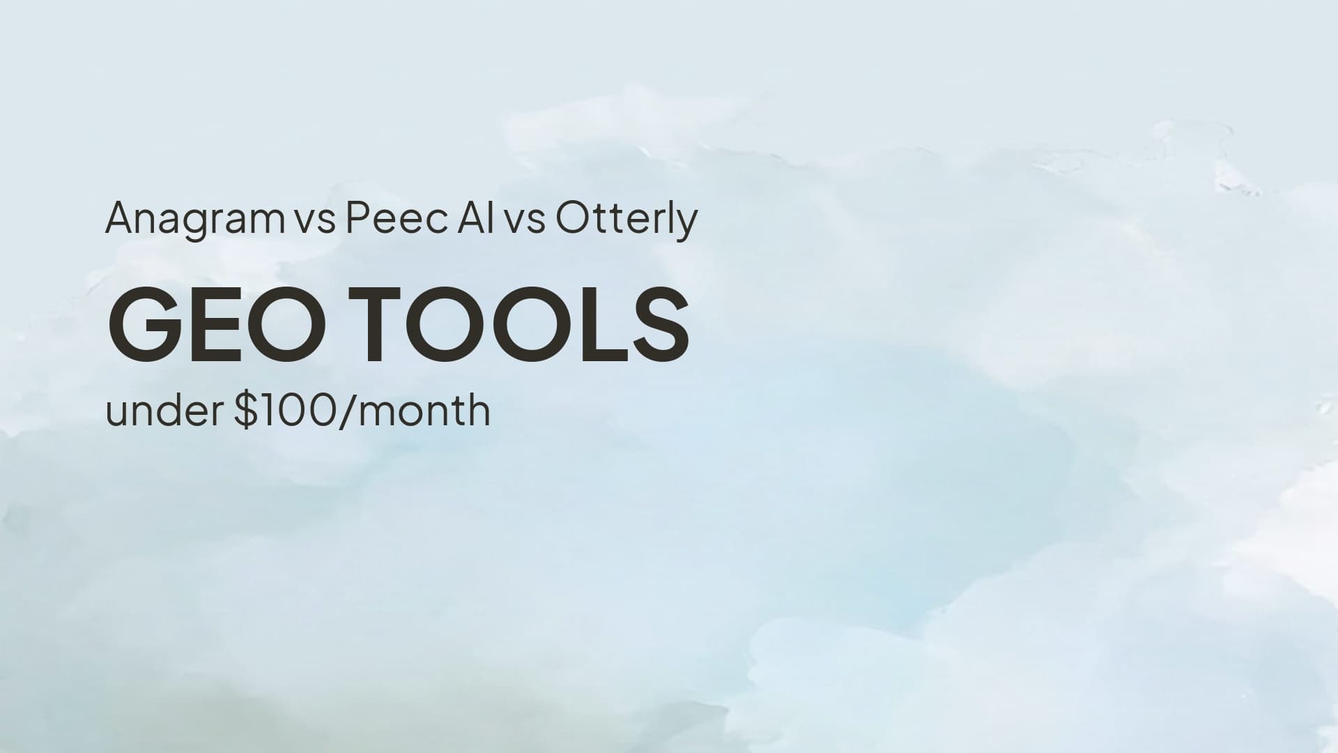 Anagram vs Peec AI vs Otterly: GEO Tools Under $100/Month