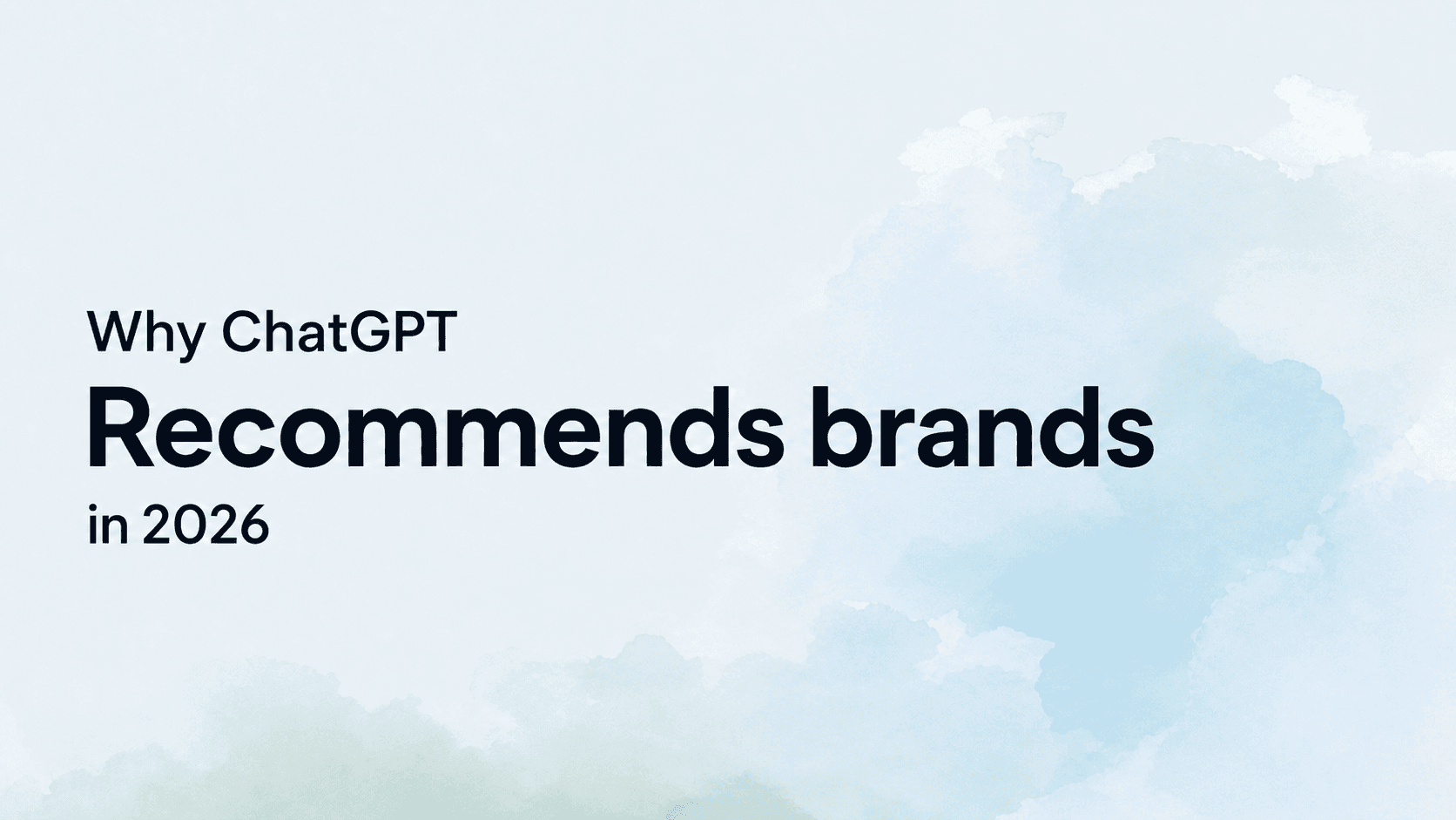 Why Does ChatGPT Recommend Some Brands and Not Others in 2026?